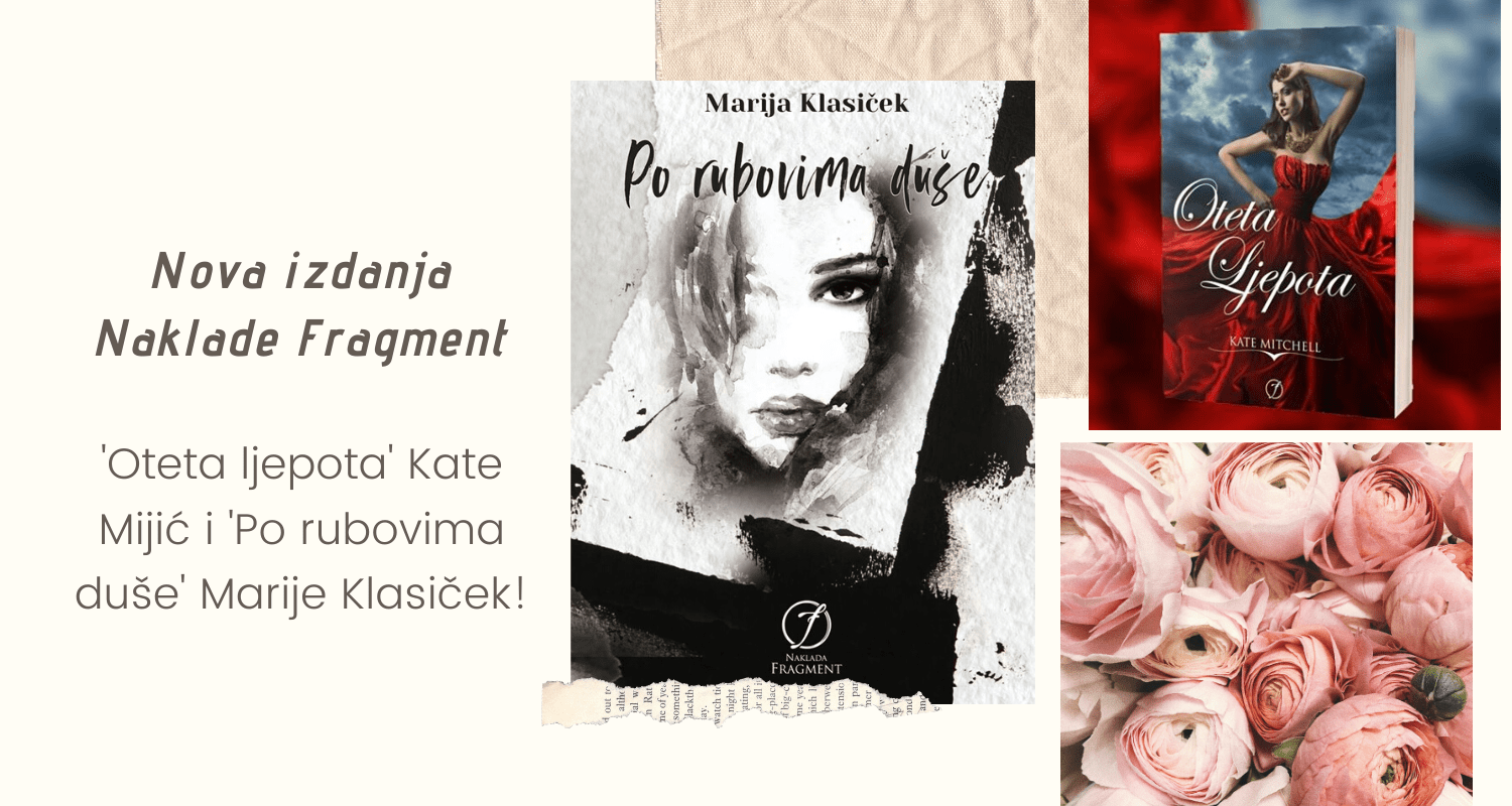 Naklada Fragment najavila dva nova naslova: 'Oteta ljepota' Kate Mijić i 'Po rubovima duše' Marije Klasiček
